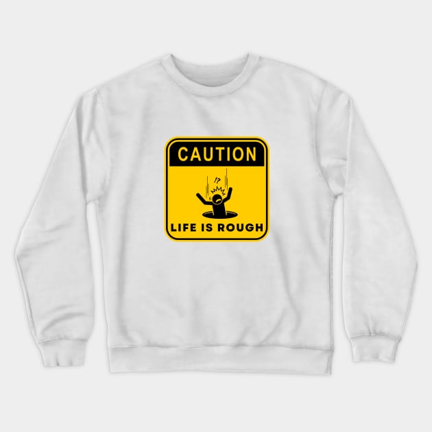 Caution Life is Rough 01 Crewneck Sweatshirt by RakentStudios